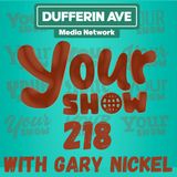 Your Show with Gary Nickel - Ep 218 - Dufferin Ave Media Network