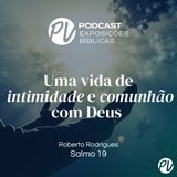Uma vida de Comunhão e intimidade com Deus- Salmo 19- Roberto Rodrigues