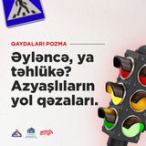 Əyləncə, ya təhlükə? Azyaşlıların yol qəzaları.
