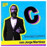 Branded Content con Jorge Martínez