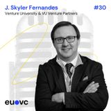 #30 J. Skyler Fernandes, Venture University & VU Venture Partners Pt.2
