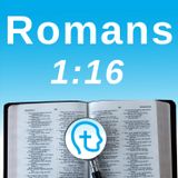 Romans 1:16 | Not Ashamed