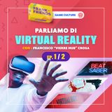 VR / Virtual Reality [Ep. 1 di 2] - con Francesco "Vierre Hub" Crosa