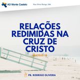 Relações Redimidas na Cruz de Cristo | Pb. Rodrigo Oliveira