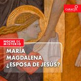 María Magdalena ¿Esposa de Jesús?