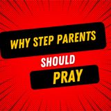 Why step parents should pray
