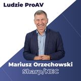Nieznane fakty z życia | 30 lat z marką NEC | Mariusz Orzechowski - spowiedź | Ludzie ProAV