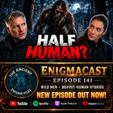 Are Wild Men Actually Bigfoot Human Hybrids