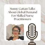Sunny Gattan Talks About Global Demand For Skilled Nurse Practitioners