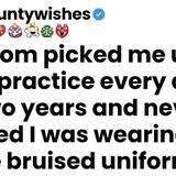 My mom picked me up every day for two years and never noticed I was wearing the same bruised uniform