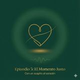 Episodio 5 - El momento justo