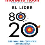 El lider 80 20 - DIEZ FORMAS PARA CONVERTIRTE EN UN GRAN LIDER - RICHARD KOCH