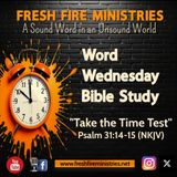 Word Wednesday Bible Study "Take the Time Test"  Psalm 31:14-15 (NKJV)