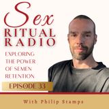 033. Exploring the Power of Semen Retention: A Conversation with Phillip Stamps