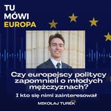 #5 Czy europejscy politycy zapomnieli o młodych mężczyznach? Mikołaj Turek