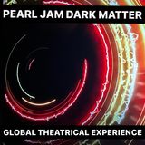 Com'è stata la Pearl Jam Dark Matter: Global Theatrical Experience?