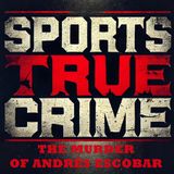 The Murder of Andrés Escobar  - Sports True Crime