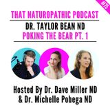 #75: Poking The Bear Part 1 w/ Dr. Taylor Bean ND