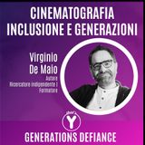 "Cinematografia Inclusione e Generazioni" con Virginio De Maio [Generations Defiance]