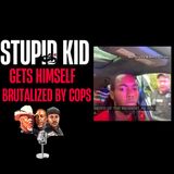 Stupid Kid Gets Himself Brutalized By Cops