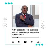 Pedro Sebastião Teta Outlines 5 Insights on Research, Innovation and Education