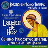LAUDES DE HOY LUNES 23 JUNIO 2025. CAMINO NEOCATECUMENAL. LITURGIA DE LAS HORAS.