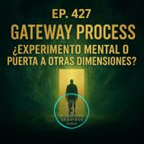 El Proyecto Gateway: ¿Viajes Astrales o Control Mental? | Ep. 427