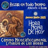 HORA NONA DE HOY JUEVES SANTO 17 DE ABRIL 2025. CAMINO NEOCATECUMENAL. LITURGIA DE LAS HORAS.