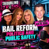 Bail Reform and Public Safety: Is Politics Putting Americans at Risk? w/ Ken W. Good/Troubling Truths