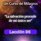 LECCIÓN 96 - La salvación procede de mi único ser. Libro de Ejercicios. Un Curso de Milagros (con fondo musical)