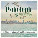 İlişkiler ve Güvensiz Bağlanma Meselesi | 104