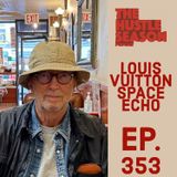 The Hustle Season: Ep. 353 Louis Vuitton Space Echo