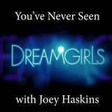 You've Never Seen with Joey Haskins "Dreamgirls" (2006)