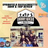 Hobby Quick Hits Ep.150 Springfield,Mass Trip Review