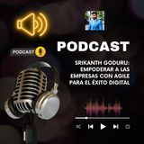 Srikanth Goduru: Empoderar a las empresas con Agile para el éxito digital
