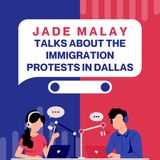 Jade Malay Talks About The Immigration Protests in Dallas
