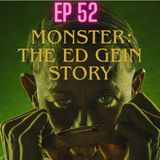EP 52 Monster: The Ed Gein Story