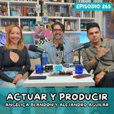 EP265: ACTUAR Y PRODUCIR "LEJOS AQUI" CON ANGELICA BLANDON Y ALEJANDRO AGUILAR