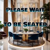 please wait to be seated .