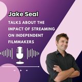 Jake Seal Talks About the Impact of Streaming on Independent Filmmakers