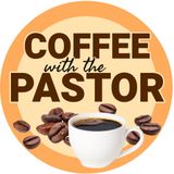 Coffee with The Pastor-Episode 12 (Lodi)
