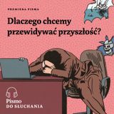 Premiera Pisma. Dlaczego chcemy przewidywać przyszłość?
