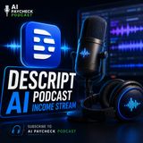 Descript AI Podcast Income Stream