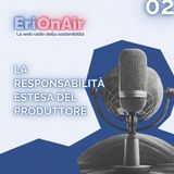 EriOnAir 2° puntata - La Responsabilità Estesa del Produttore