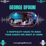 George Dfouni - 5 Hospitality Hacks to Make Your Guests Feel Right at Home