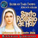 SANTO ROSARIO DE HOY, Miércoles 19 de Agosto 2026, MISTERIOS DE HOY GLORIOSOS.