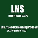 LNS: Tuesday Morning Podcast 06/29/21 Vol.10 #122