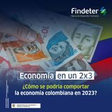 ¿Cómo se comportará la economía colombiana en 2023?