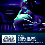 How Teams Navigate the NBA Trade Deadline with Bobby Marks and Eric Pincus (EP 100)