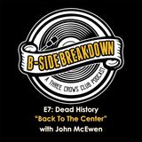 E7: "Back To The Center" by Dead History with John McEwen